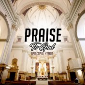 Praise To God (Episcopal Hymns)