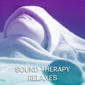 Sound Therapy Relaxes – Healing Massage, Spa Music, Deep Relief, Perfect Spa Sounds, Gentle Noise, Healthy Soul