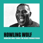 Howling Wolf Sings the Blues (Remastered)