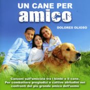 Un cane per amico (Canzoni sull'amicizia tra i bimbi e il cane. Per combattere pregiudizi e cattive abitudini nei confronti del ...