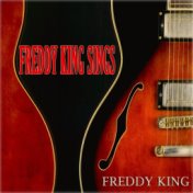 Freddy King Sings (Original Album - Digitally Remastered)