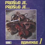 Romanse 1 - Prošlo Je, Prošlo Je...