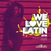 We Love Latin 2018 (Only Dj's. Extended Versions)