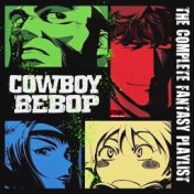 Cowboy Bebop - The Complete Fantasy Playlist