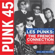 Soul Jazz Records Presents Punk 45: Les Punks: The French Connection. the First Wave of Punk 1977-80