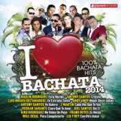 I Love Bachata 2014 (100% Bachata Hits) (Bachata Romántica y Urbana, Para Bailar)