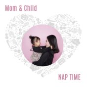 Mom & Child Nap Time: Bedtime Rhymes, Baby Good Sleep, Stress Relief Music, Calming Nature Melodies with Relaxing Piano & Violin