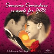 Someone Somewhere Is Made For You