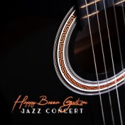 Happy Bossa Guitar Jazz Concert: Collection of Smooth Instrumental Jazz Songs with Magical Melodies of Acoustic and Electric Gui...