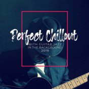 Perfect Chillout with Guitar Jazz in the Background 2019