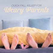 Quick Fall Asleep for Weary Parents