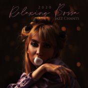 2020 Relaxing Bossa Jazz Chants