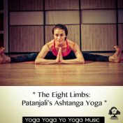 " The Eight Limbs - Patanjali s Ashtanga Yoga "