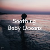 "!! Soothing Baby Oceans "!!
