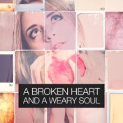 A Broken Heart and a Weary Soul