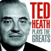 Ted Heath Plays The Greats