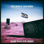 The World Can Burn (Game Over DJs Remix)