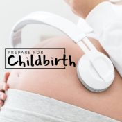 Prepare for Childbirth: Calm Music to Help You Relax, Quiet Pregnancy, Waiting for a Child, Future Parents, Miracle of Birth, Re...