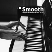 Smooth Piano Sounds Edition 2020 – Easy Listening, Relax & Rest, Sentimental Piano Melodies, Cafe Music, Restaurant, Home Relax,...