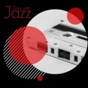 Day with Jazz – Music for Early Mornings, Lazy Afternoons and Relaxing Evenings