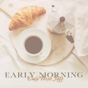 Early Morning Only Fresh Jazz: 15 Energetic Instrumental Songs for a Positive Start to the Day