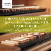 Johann Sebastian Bach: The Complete Organ Works Vol. 9 – Trinity College Chapel, Cambridge