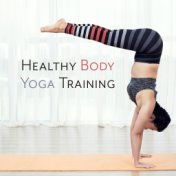 Healthy Body Yoga Training: Best New Age Music for Yoga Training, Improve Body and Mind Balance and Harmony, Increase Inner Stre...