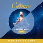 Cosmic Binaural Vibes for Meditation 2019