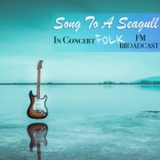 Song To A Seagull In Concert Folk FM Broadcast