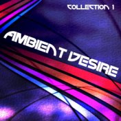 Ambient Desire - Collection 1