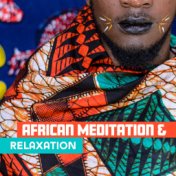 African Meditation & Relaxation: New Age Music with Essential Sounds of Africa for Full Relaxation & Meditation, Shamanic Songs,...