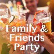 Family & Friends Party