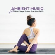 Ambient Music for Best Yoga Poses Practice 2019