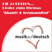 Die 22 besten... Lieder zum Thema: "Shanty & Seemannslied" (Musik auf deutsch)