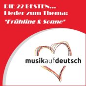 Die 22 Besten... Lieder zum Thema: "Frühling & Sonne" (Musik auf Deutsch)