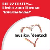 Die 22 besten... Lieder zum Thema: "International" (Musik auf deutsch)