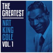 The Greatest - Nat King Cole Vol. 1