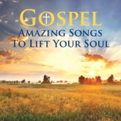 Gospel Amazing Songs To Lift Your Soul