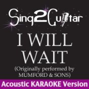 I Will Wait (Originally Performed By Mumford & Sons) [Acoustic Karaoke Version]