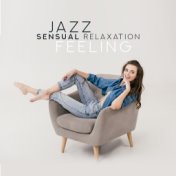 Jazz Sensual Relaxation Feelings: Best of 2019 Smooth Jazz Music for Pure Relaxation, Rest, Calm Down, Stay at Home & Chill Full...