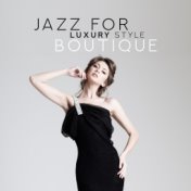 Jazz for Luxury Style Boutique – 2019 Smooth Jazz Music Compilation for Shop with Clothes, Elegant Boutique, Glamour Clothing St...