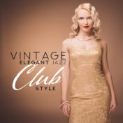 Vintage Elegant Jazz Club Sounds: 2019 Retro Styled Music for Elegant Ladies & Gentlemen, Cafe Bar, Oldschool Club Jazz Backgrou...