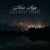 New Age Good Night Sounds: 2019 Collection of Most Soothing Music for Perfect Sleep, Calm Down & Rest
