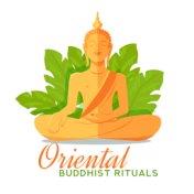 Oriental Buddhist Rituals: Background Music for Meditation Practice, Yoga Exercises, Reiki Therapy, Mantra Chanting and Others