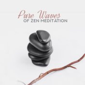 Pure Waves of Zen Meditation: Collection of Best Music for Yoga, Deep Contemplation, Meditation & Relaxation, Inner Balance & Ha...