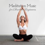 Meditation Music for Absolute Beginners: Mix of Best 2019 New Age Music for Total Yoga Beginner, Train Your First Yoga Poses, Pr...