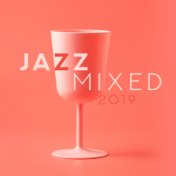 Jazz Mixed 2019: Jazz Instrumentals, Smooth Music for Relaxation, Deep Rest, Cocktail Music, Bar Lounge