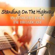 Standing On The Highway In Concert Folk FM Broadcast