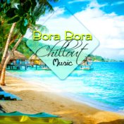 Bora Bora Chillout Music – Relaxing Lounge, Bossa Nova Relaxation, Summer Time Club Sessions, Beach Party Electronic Music, Musi...