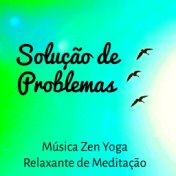 Solução de Problemas - Música Zen Yoga Relaxante de Meditação para Equilibrio Emocional Tratamento Espiritual com Sons Suaves Ne...